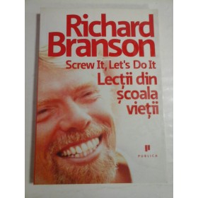 SCREW IT, LET'S DO IT  -  LECTII DIN SCOALA VIETII  -  RICHARD BRANSON 